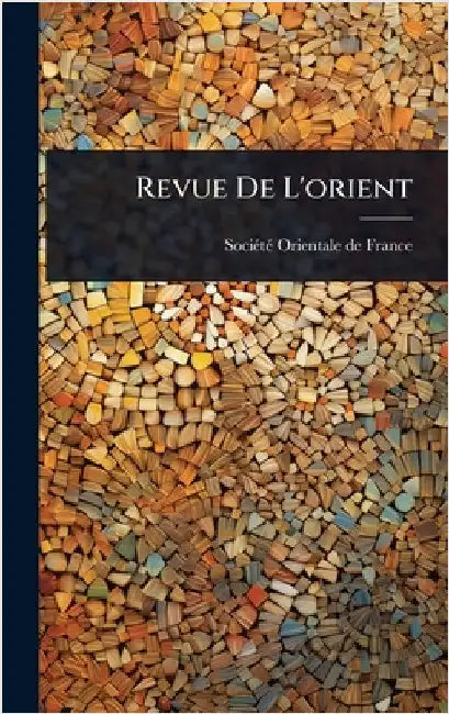 Revue De L'orient by Sociã(c)Tã(c) Orientale de France