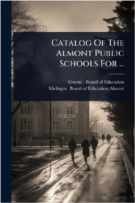 Catalog Of The Almont Public Schools For ... by Almont (Mich ) Board of Education