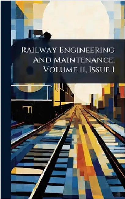 Railway Engineering And Maintenance, Volume 11, Issue 1 by Anonymous