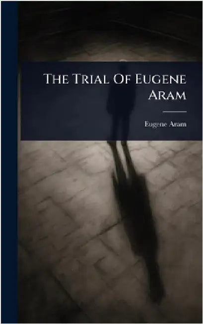 The Trial Of Eugene Aram by Aram, Eugene