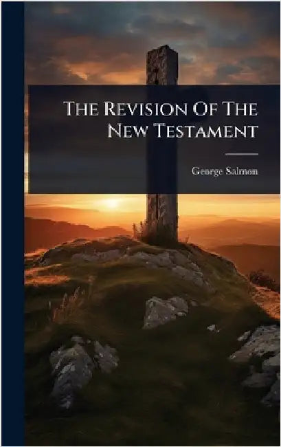 The Revision Of The New Testament by Salmon, George