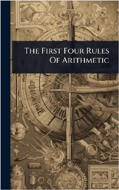 The First Four Rules Of Arithmetic by Anonymous