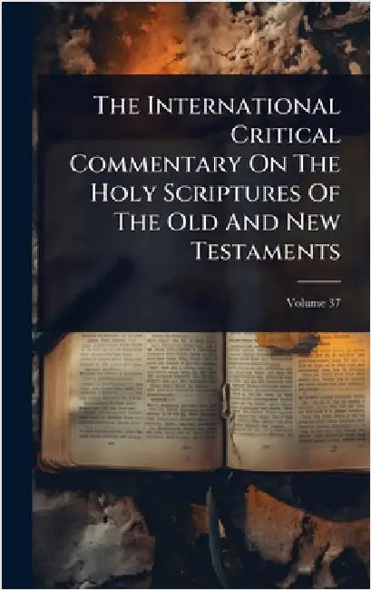 The International Critical Commentary On The Holy Scriptures Of The Old And New Testaments by Anonymous