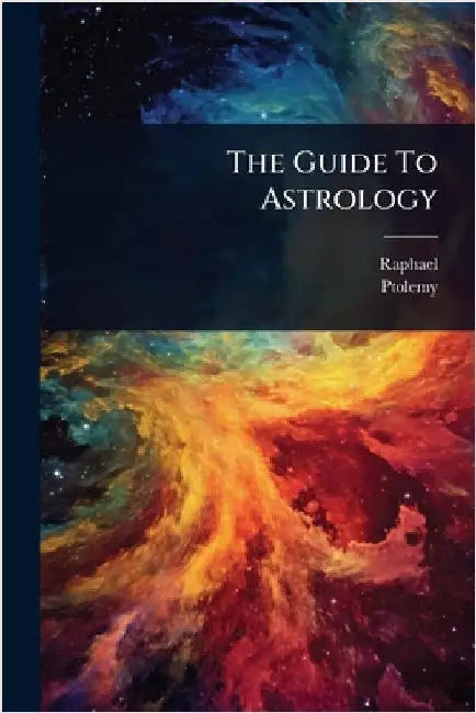 The Guide To Astrology by Raphael