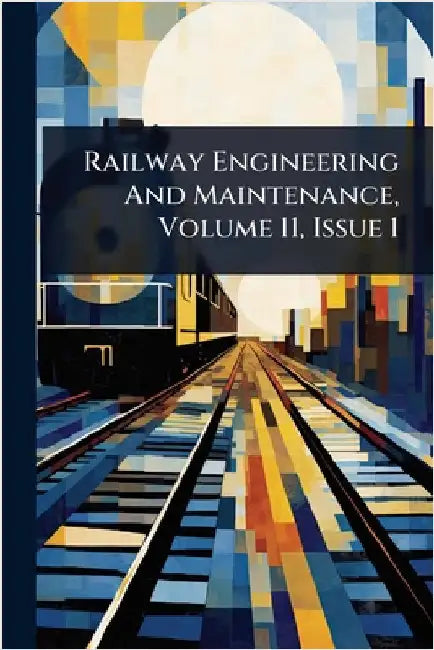 Railway Engineering And Maintenance, Volume 11, Issue 1 by Anonymous
