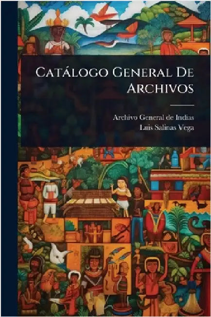 Catàlogo General De Archivos by Archivo General de Indias