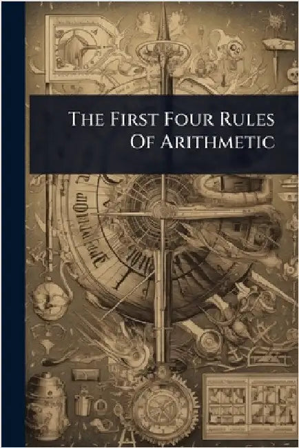 The First Four Rules Of Arithmetic by Anonymous