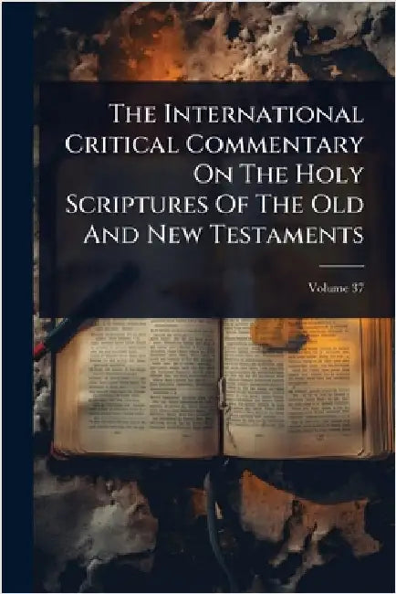 The International Critical Commentary On The Holy Scriptures Of The Old And New Testaments by Anonymous