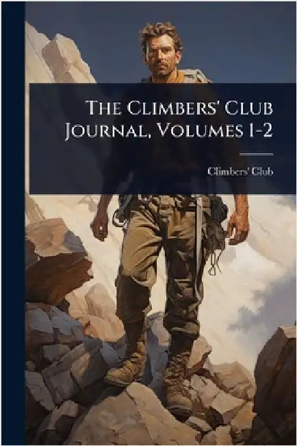 The Climbers' Club Journal, Volumes 1-2 by Climbers' Club (London, England)