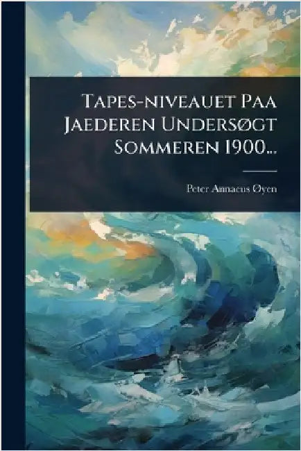 Tapes-niveauet Paa Jaederen UndersÃ, gt Sommeren 1900... by Ã~yen, Peter Annaeus