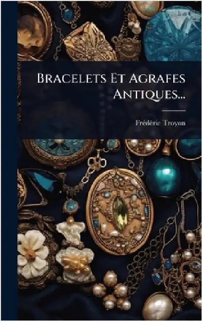 Bracelets Et Agrafes Antiques... by Troyon, Frã(c)Dã(c)Ric