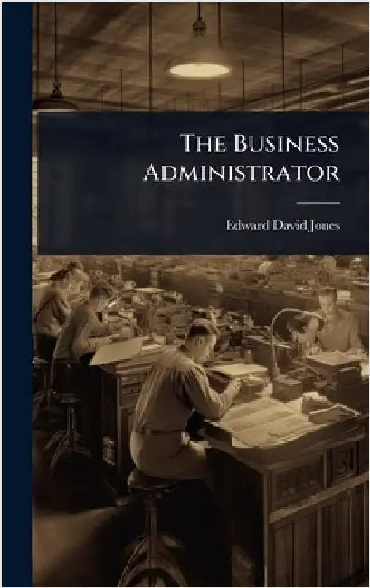 The Business Administrator by Jones, Edward David