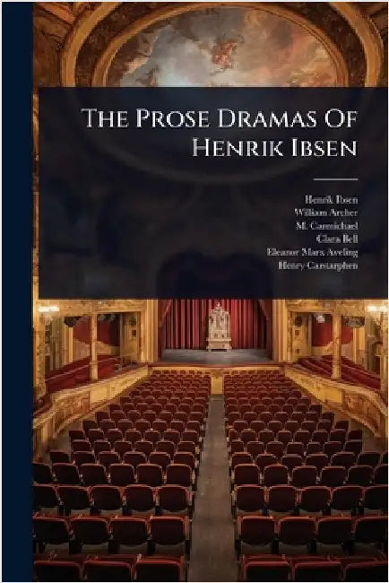 The Prose Dramas Of Henrik Ibsen by Ibsen, Henrik