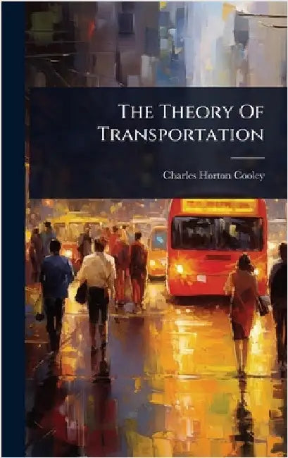 The Theory Of Transportation by Cooley, Charles Horton