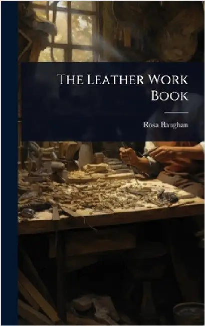The Leather Work Book by Baughan, Rosa