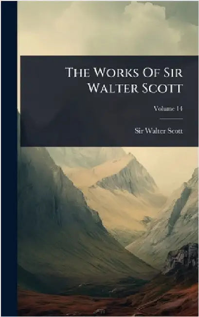 The Works Of Sir Walter Scott by Scott, Walter