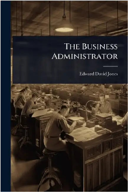 The Business Administrator by Jones, Edward David