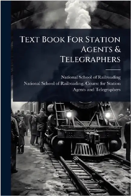 Text Book For Station Agents & Telegraphers by National School of Railroading