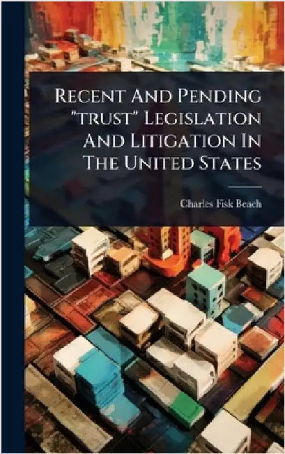 Recent And Pending "trust" Legislation And Litigation In The United States by Beach, Charles Fisk