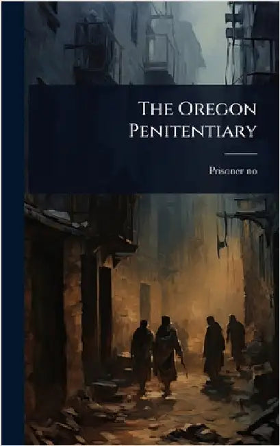 The Oregon Penitentiary by 6435, Prisoner No