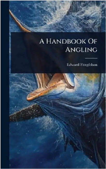 A Handbook Of Angling by Fitzgibbon, Edward
