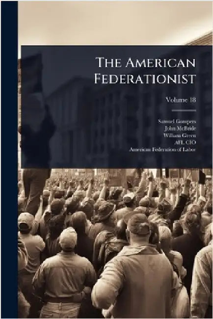 The American Federationist by Gompers, Samuel