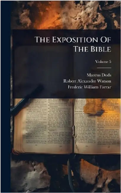 The Exposition Of The Bible by Dods, Marcus