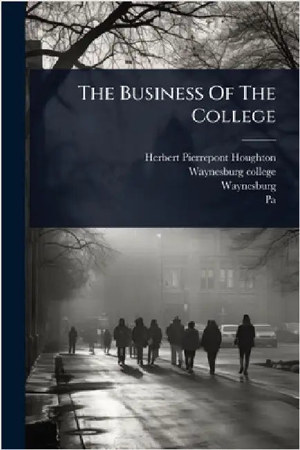 The Business Of The College by Houghton, Herbert Pierrepont