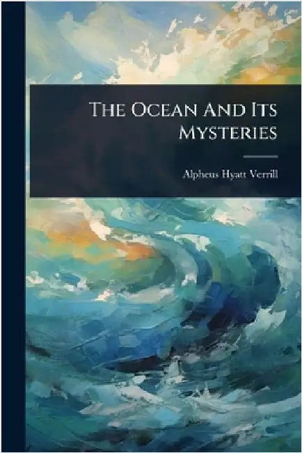 The Ocean And Its Mysteries by Verrill, Alpheus Hyatt