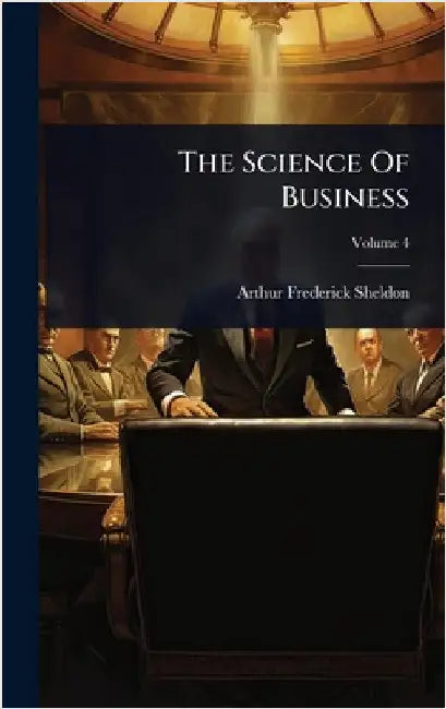 The Science Of Business by Sheldon, Arthur Frederick
