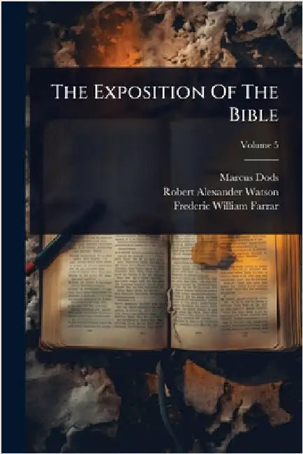 The Exposition Of The Bible by Dods, Marcus
