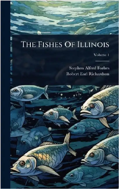 The Fishes Of Illinois by Forbes, Stephen Alfred