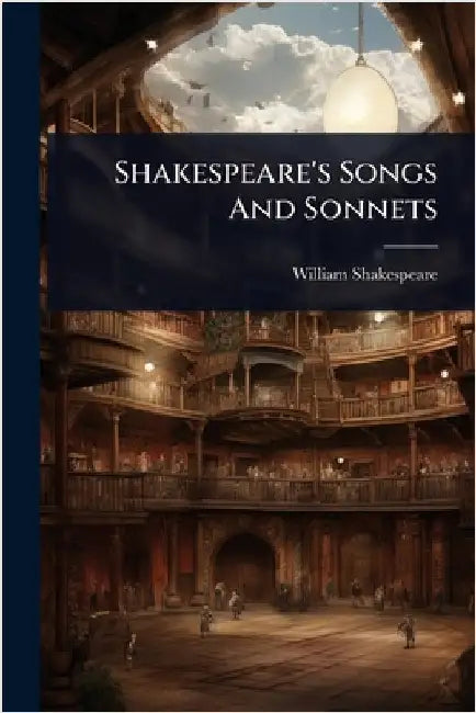 Shakespeare's Songs And Sonnets by Shakespeare, William