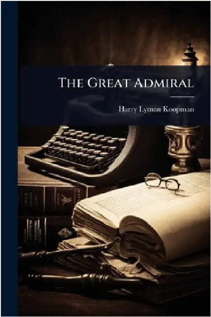 The Great Admiral by Koopman, Harry Lyman
