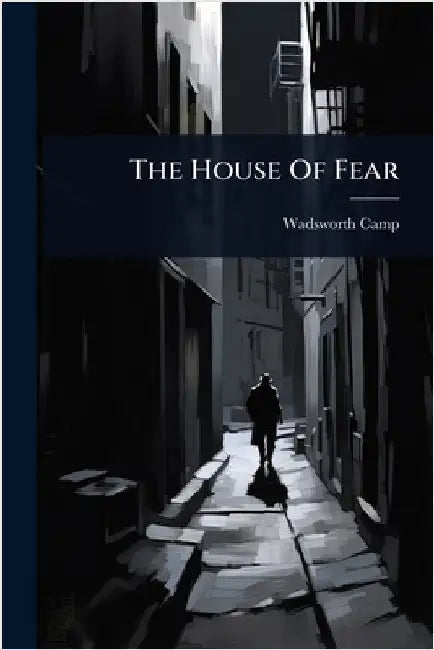 The House Of Fear by Wadsworth Camp