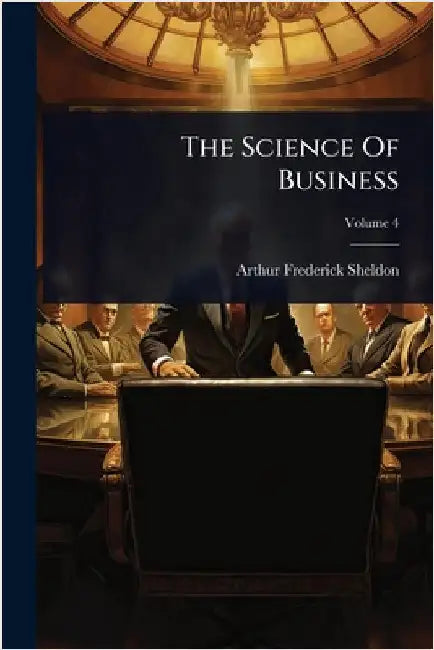 The Science Of Business by Sheldon, Arthur Frederick