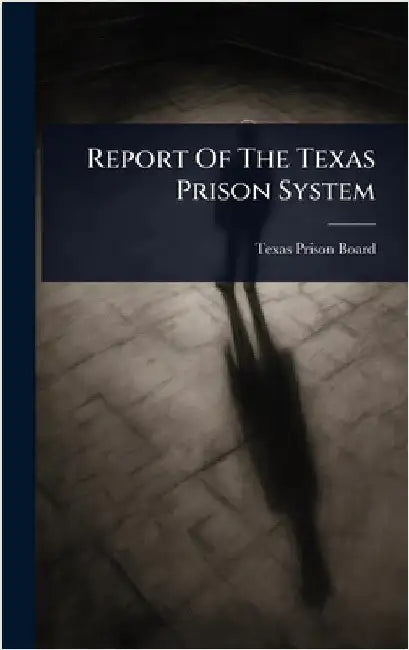 Report Of The Texas Prison System by Board, Texas Prison