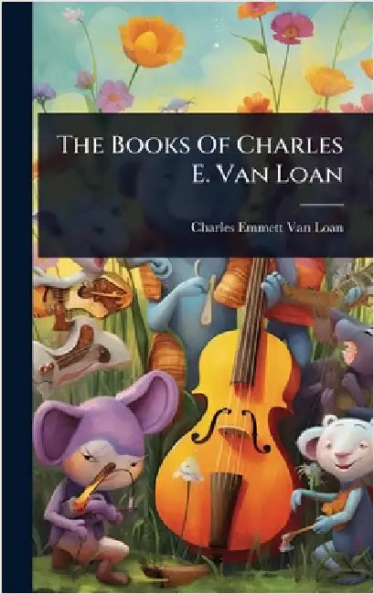 The Books Of Charles E. Van Loan by Charles Emmett Van Loan