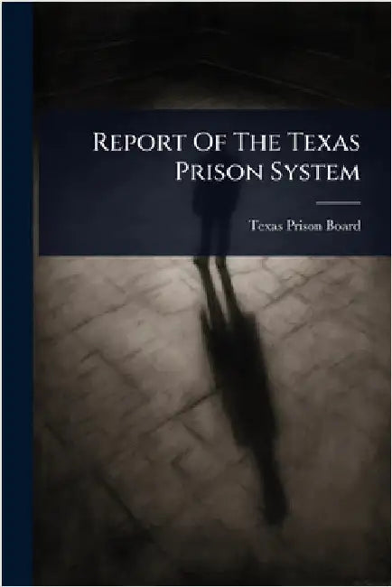 Report Of The Texas Prison System by Board, Texas Prison