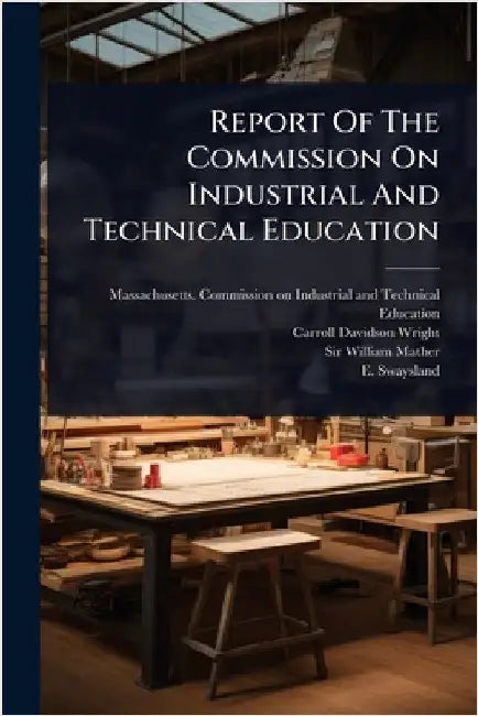 Report Of The Commission On Industrial And Technical Education by Massachusetts Commission on Industri