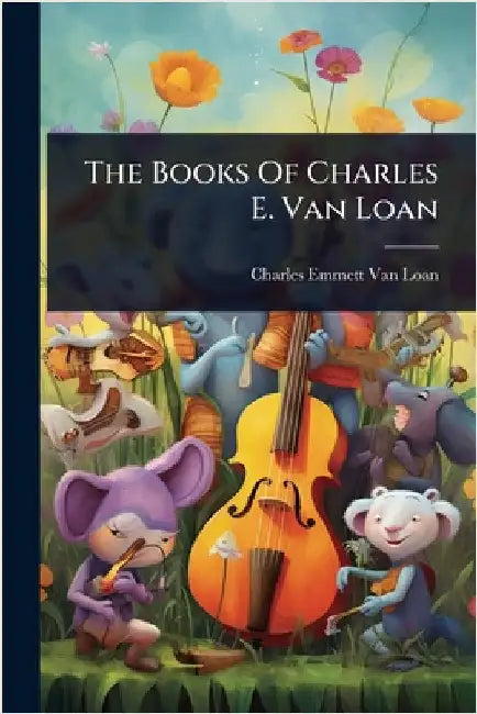 The Books Of Charles E. Van Loan by Charles Emmett Van Loan