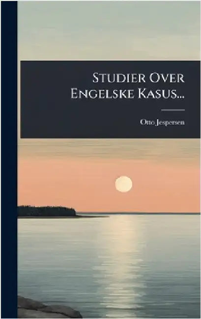 Studier Over Engelske Kasus... by Jespersen, Otto
