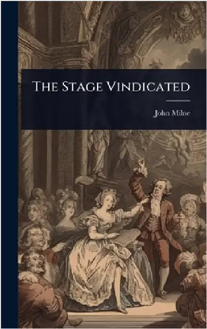 The Stage Vindicated by John Milne (of Aberdeen )