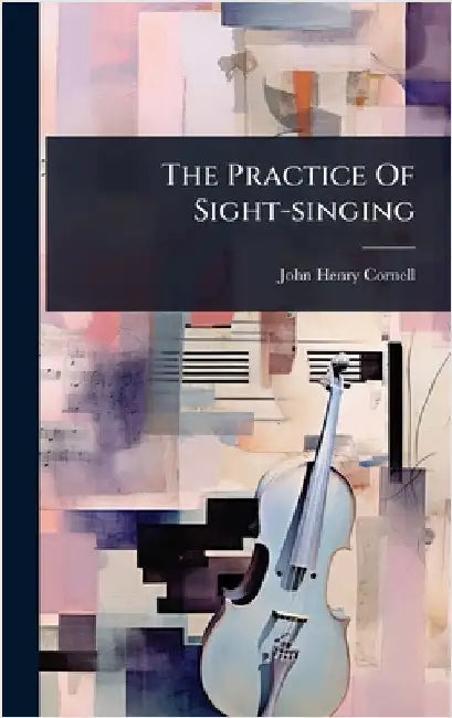 The Practice Of Sight-singing by Cornell, John Henry