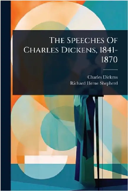 The Speeches Of Charles Dickens, 1841-1870 by Dickens, Charles