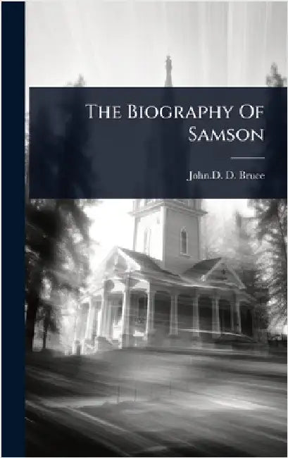 The Biography Of Samson by John D D Bruce (of Free St Andrew's