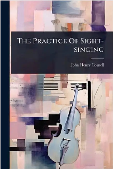 The Practice Of Sight-singing by Cornell, John Henry