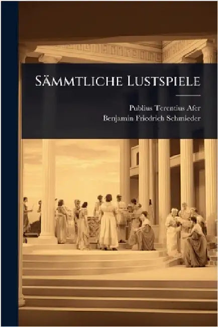 Sämmtliche Lustspiele by Afer, Publius Terentius