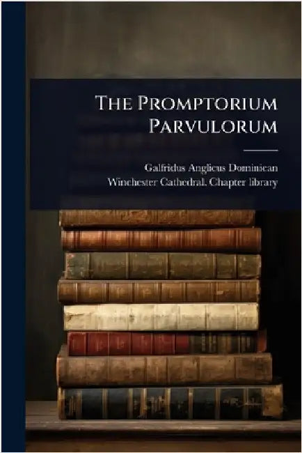 The Promptorium Parvulorum by Galfridus Anglicus Dominican (Friar)