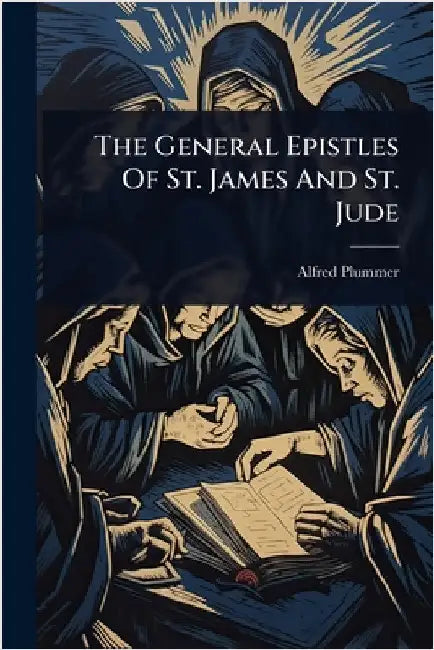 The General Epistles Of St. James And St. Jude by Plummer, Alfred